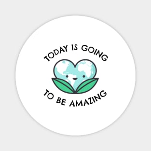 Today Is Going To Be Amazing Magnet